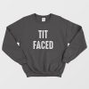 Tit Faced Funny Sweatshirt