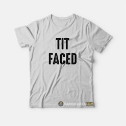 Tit Faced Funny T-Shirt