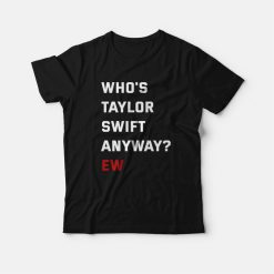 Who's taylor swift anyway? Ew. taylor swift merch - Taylorswiftmerch - Kids  T-Shirt