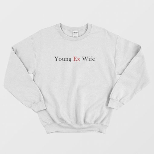 Young Ex Wife Sweatshirt