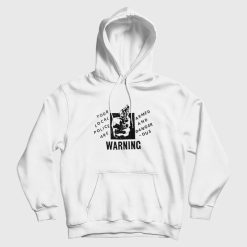 Your Local Police Are Armed And Dangerous Warning Hoodie