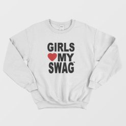 Girls Love My Swag Hip Hop Sweatshirt