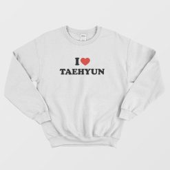 I Love Taehyun Txt Sweatshirt
