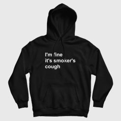 I'm Fine It's Smoker's Cough Hoodie
