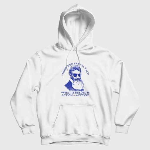 John Brown These Men Are All Talk What Is Needed Is Action Hoodie