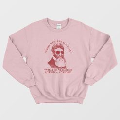 John Brown These Men Are All Talk What Is Needed Is Action Sweatshirt