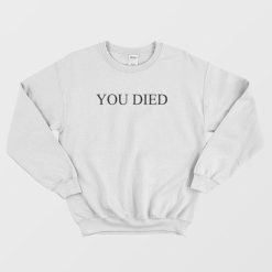 You Died Funny Sweatshirt