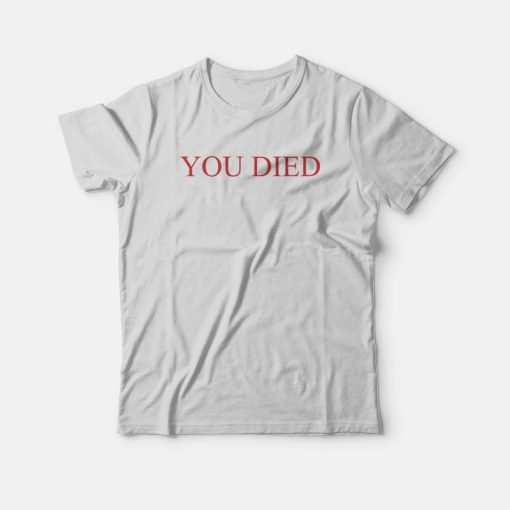 You Died Funny T-Shirt