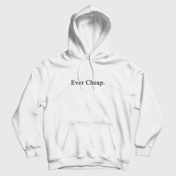 Ever Cheap Funny Hoodie