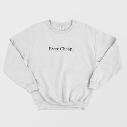 Ever Cheap Funny Sweatshirt