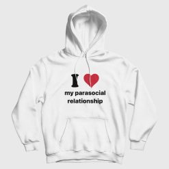 I Love My Parasocial Relationship Hoodie