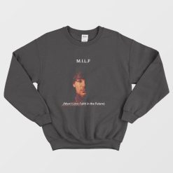 Louis Milf Man I love Faith in the Future Sweatshirt