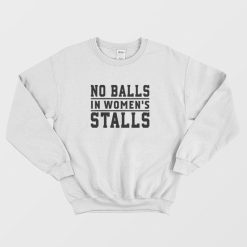 No Balls In Women's Stalls Sweatshirt