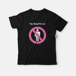 No Boyfriend Funny T-Shirt
