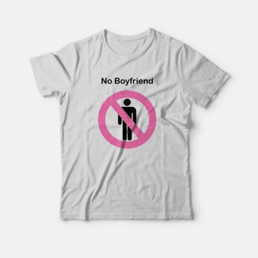 No Boyfriend Funny T-Shirt