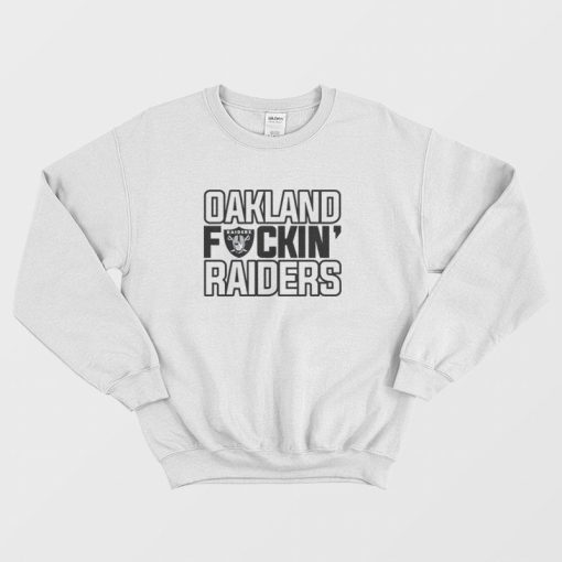 Oakland Fuckin' Raiders Sweatshirt