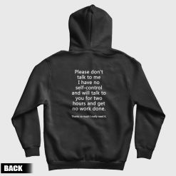 Please Don't Talk To Me I Have No Self Control Hoodie