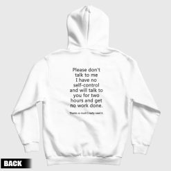 Please Don't Talk To Me I Have No Self Control Hoodie