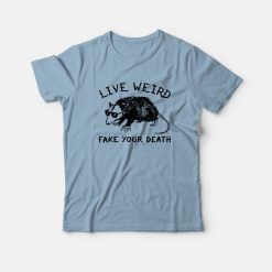 Possum Live Weird Fake Your Death T-Shirt