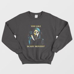 Scream You Like Scary Movies Funny Ghost Face Sweatshirt