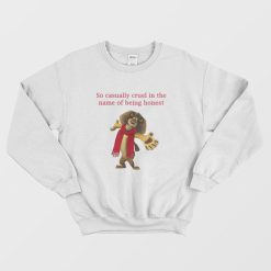 So Casually Cruel In The Name Of Being Honest Sweatshirt