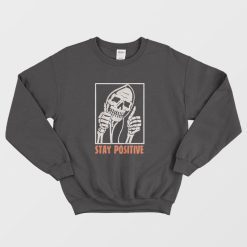 Stay Positive Funny Skeleton Thumbs Up Sweatshirtx