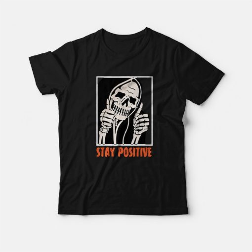 Stay Positive Funny Skeleton Thumbs Up T-Shirt