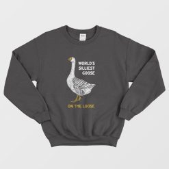 World's Silliest Goose On The Loose Sweatshirt