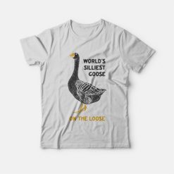 World's Silliest Goose On The Loose T-Shirt