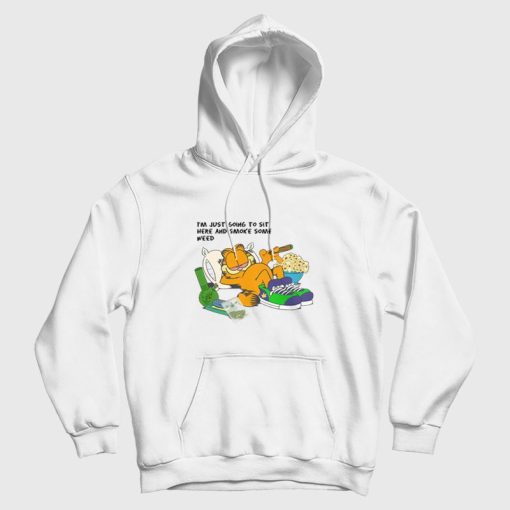 Garfield I'm Just Going To Sit Here and Smoke Some Weed Hoodie