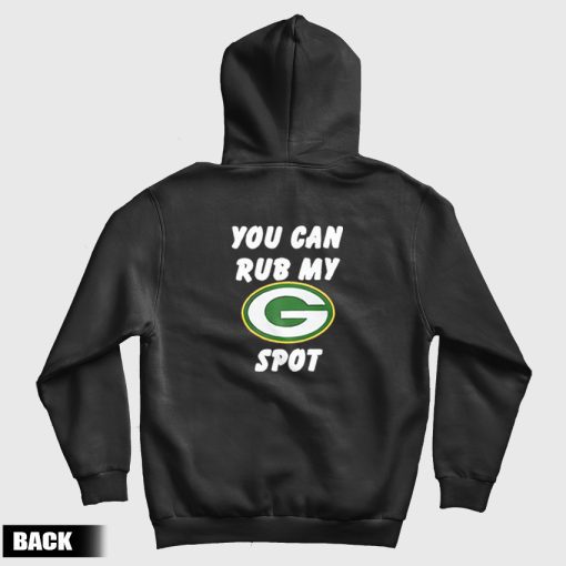 Green Bay Packers You Can Rub My G Spot Hoodie