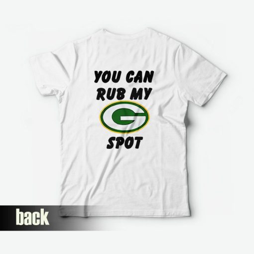 Green Bay Packers You Can Rub My G Spot T-Shirt