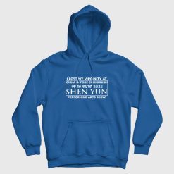 I Lost My Virginity At China Before Communism Shen Yun Performing Arts Show Hoodie