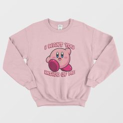 I Want You Inside Of Me Kirby Sweatshirt