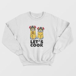 Let's Cook Breaking Bad Minions Sweatshirt