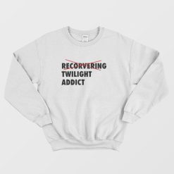 Recorvering Twilight Addict Sweatshirt