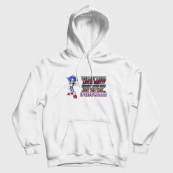 Sonic You May Think Life Is Shitty Right Now But Just You Wait It Gets Worse Hoodie