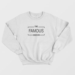 The Famous Cousin Sweatshirt