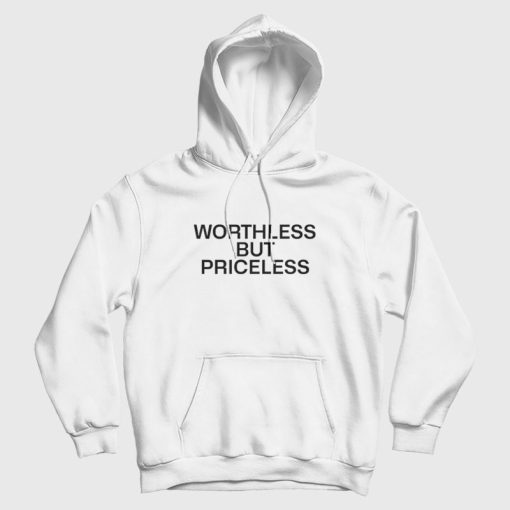 Worthless But Priceless Hoodie
