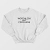 Worthless But Priceless Sweatshirt