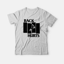 Back Hurts Parody T-Shirt