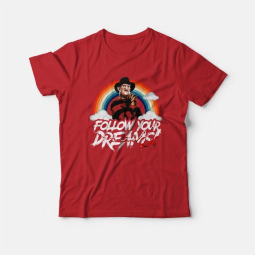 Freddy Krueger Follow Your Dreams T-Shirt