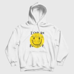 I Can See Through Your Bullshit Hoodie