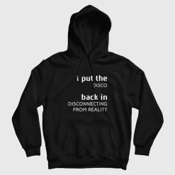 I Put The Disco Back In Disconnecting From Reality Hoodie