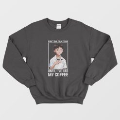 Shinji Don't Eva Talk to Me Until I've Had My Coffee Sweatshirt