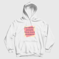 The Sexiest People Have Back Problems Hoodie