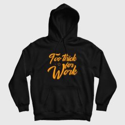 Too Thick For Work Hoodie