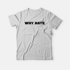 Why Hate T-Shirt