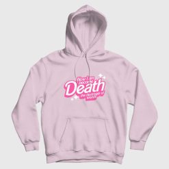 Barbie Now I Am Become Death The Destroyer Of Worlds Hoodie