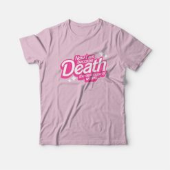 Barbie Now I Am Become Death The Destroyer Of Worlds T-Shirt